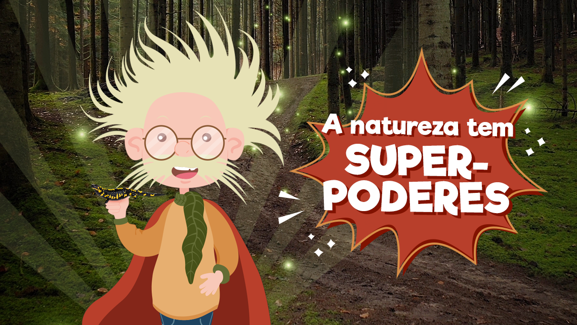 A Natureza tem “superpoderes”!